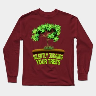 Silently Judging Your Trees,  Arborist Art Long Sleeve T-Shirt